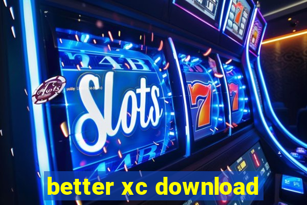 better xc download